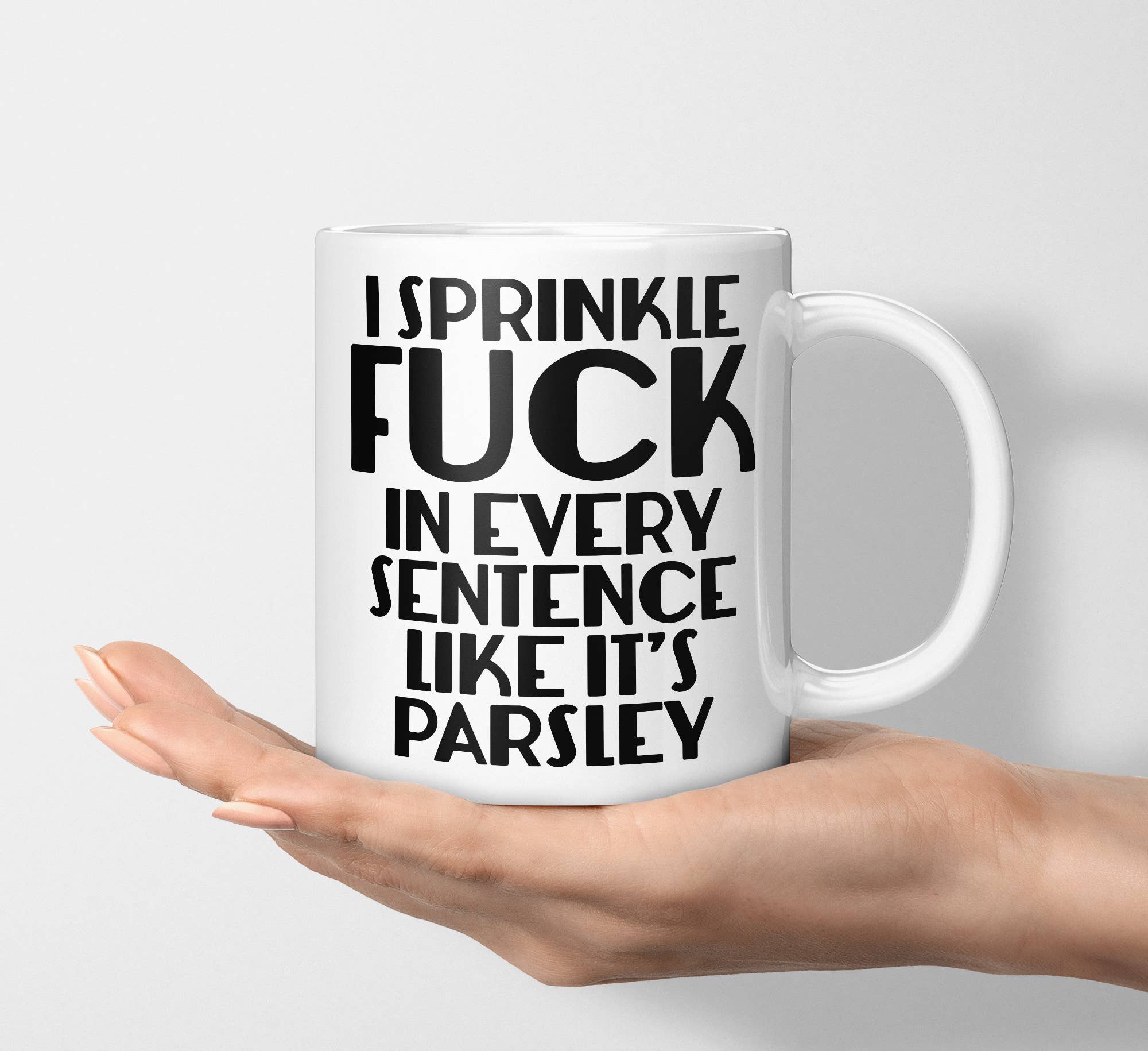 I Sprinkle Fuck In Every Sentence Like It's Parsley Mug: 15 Ounce Jumbo