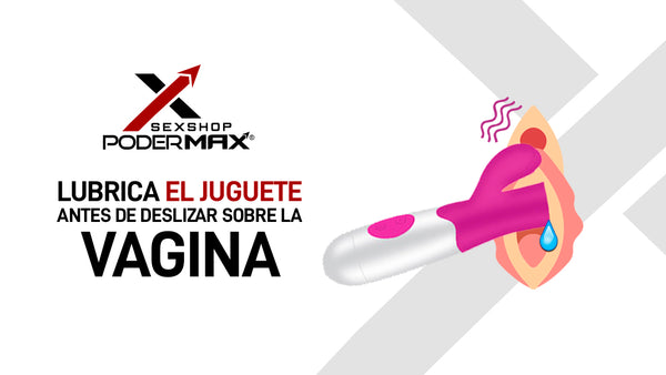 Lubrica el juguete antes de deslizar en la vagina con un buen lubricante