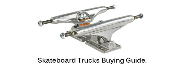 Skateboard Trucks buying guide