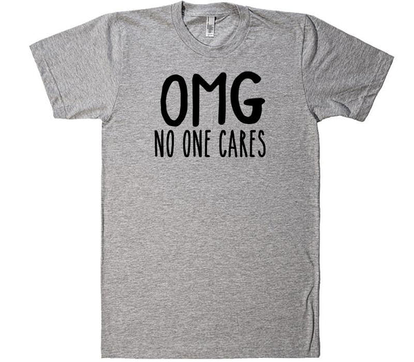 omg no-one cares t-shirt – Shirtoopia