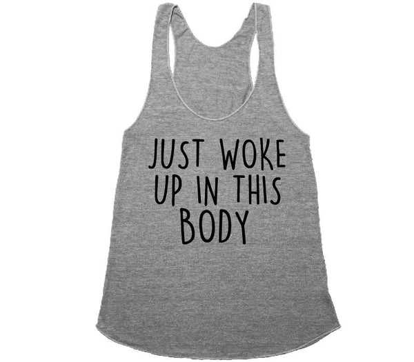 just woke up in this body t-shirt – Shirtoopia