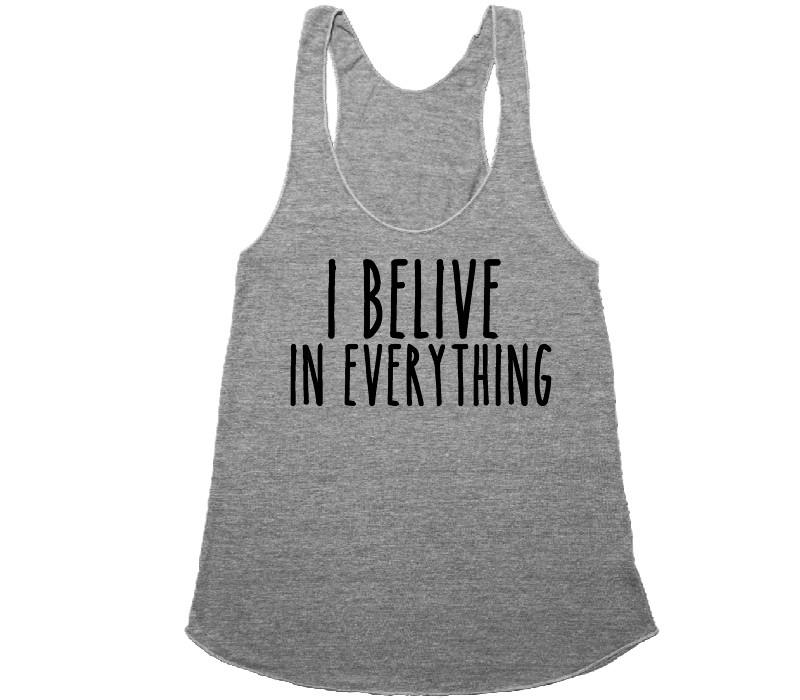 i belive in everything t-shirt – Shirtoopia