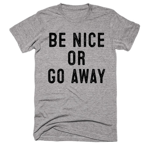 Be Nice Or Go away T-shirt - Shirtoopia