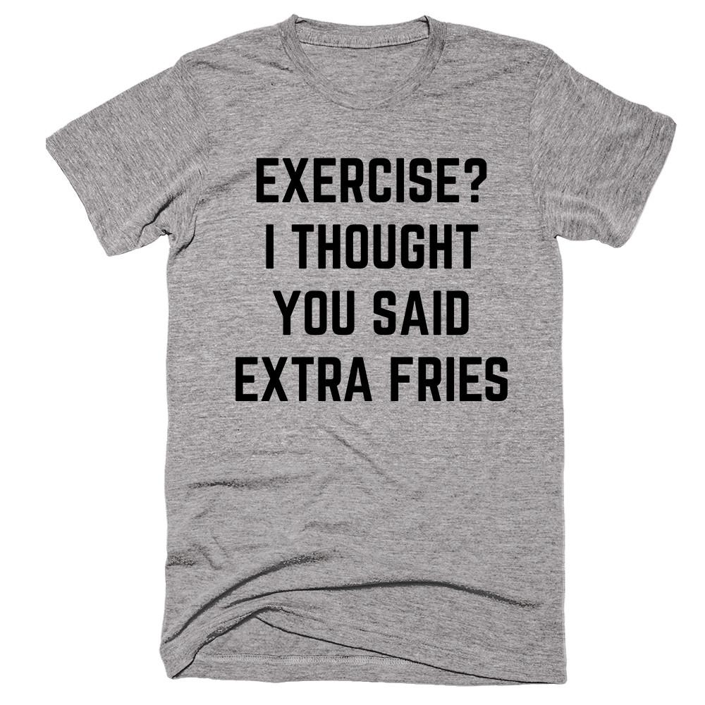 Exercise I Thought You Said Extra Fries T-shirt – Shirtoopia