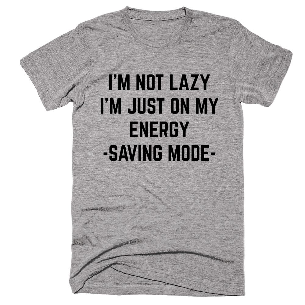 I’m Not Lazy Im Just On My Energy Saving Mode T-shirt – Shirtoopia