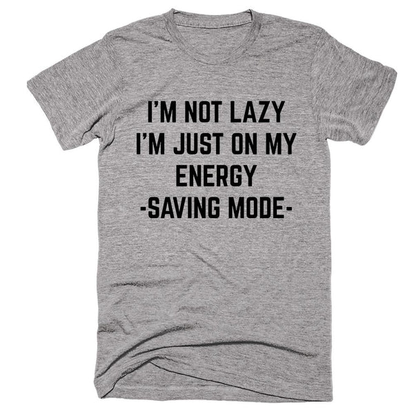 I’m Not Lazy Im Just On My Energy Saving Mode T-shirt – Shirtoopia
