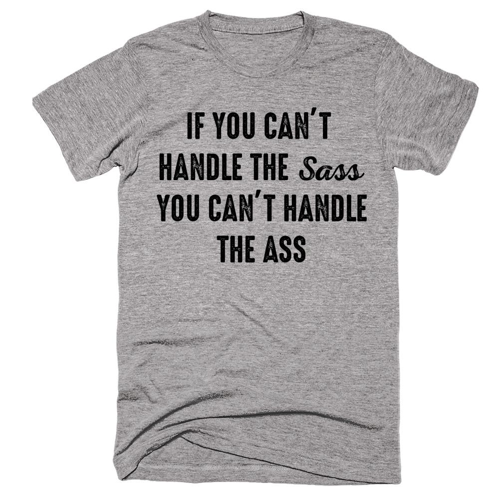 If You Cant Handle The Sass You Cant Handle The Ass T Shirt – Shirtoopia