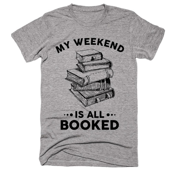 My Weekend Is All Booked T-shirt – Shirtoopia