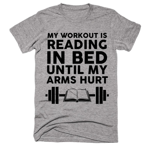 My Workout Is Reading In Bed Until My Arms Hurt T-shirt – Shirtoopia