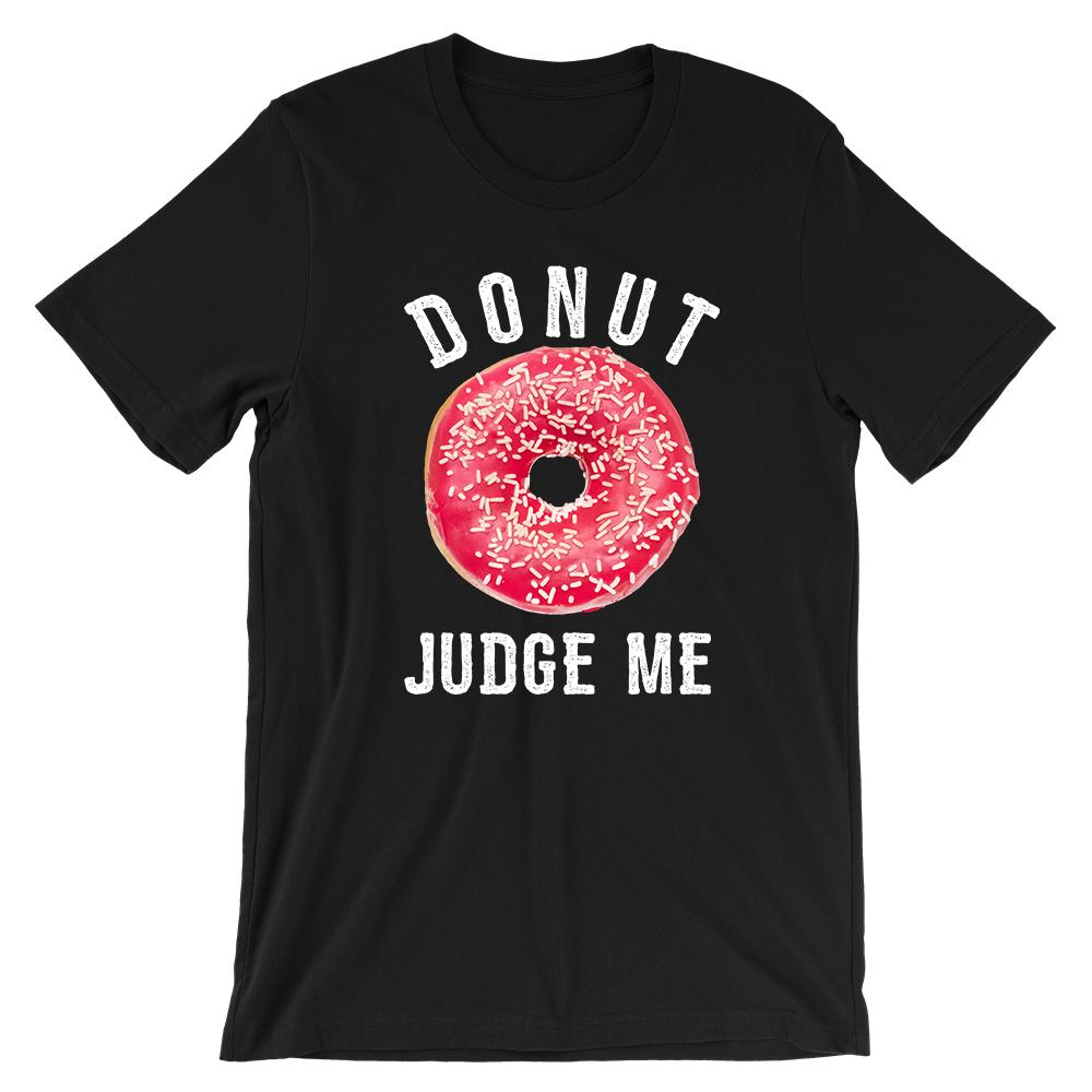 Donut Judge Me T-Shirt – Shirtoopia