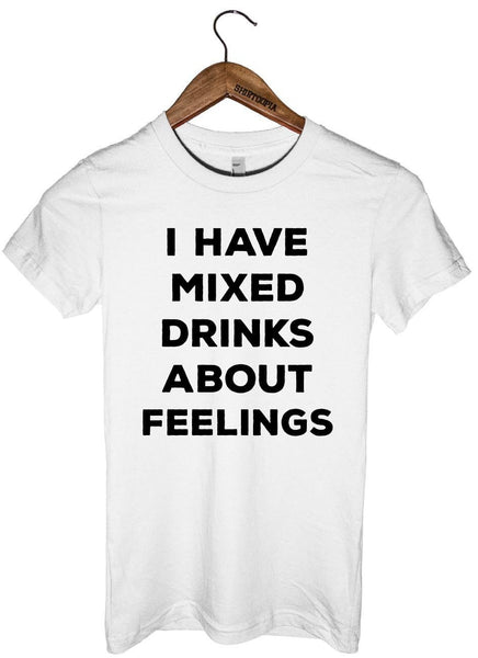 I HAVE MIXED DRINKS ABOUT FEELINGS T-SHIRT – Shirtoopia