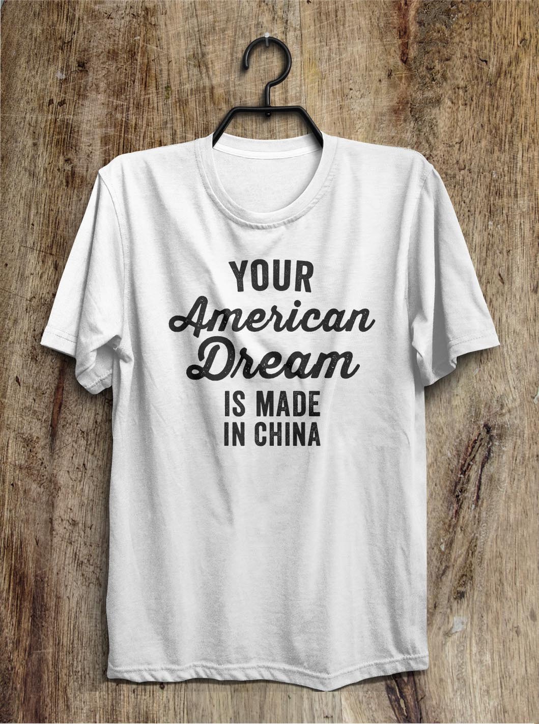 Your American Dream is made in China t shirt – Shirtoopia