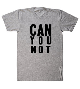 can you not t shirt – Shirtoopia
