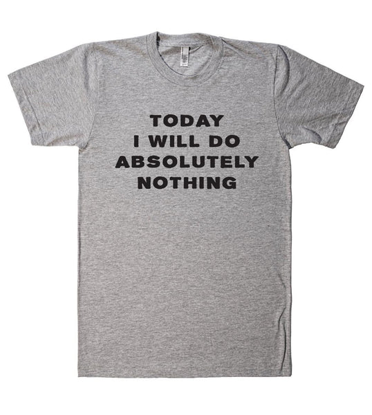 Today I will do absolutely nothing t shirt – Shirtoopia