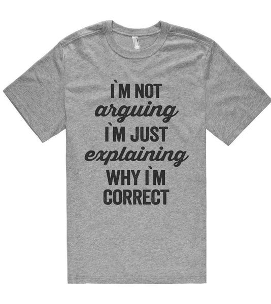 i`m not arguing i`m just explaining why i`m correct t shirt – Shirtoopia