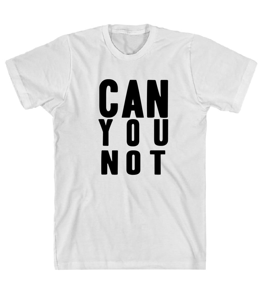 can you not t shirt – Shirtoopia