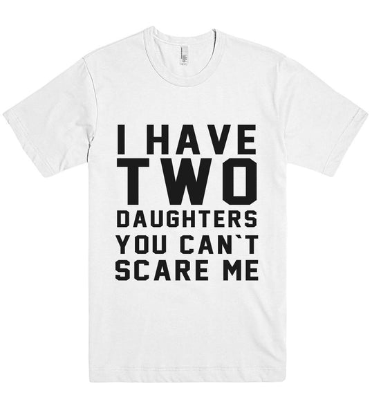 i have two daughters you cant scare me t shirt – Shirtoopia