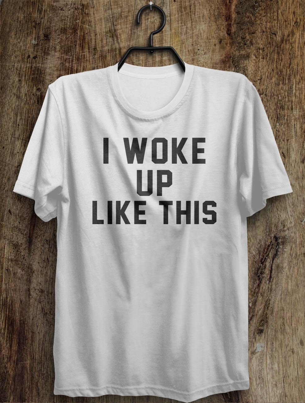 i woke up like this t shirt – Shirtoopia