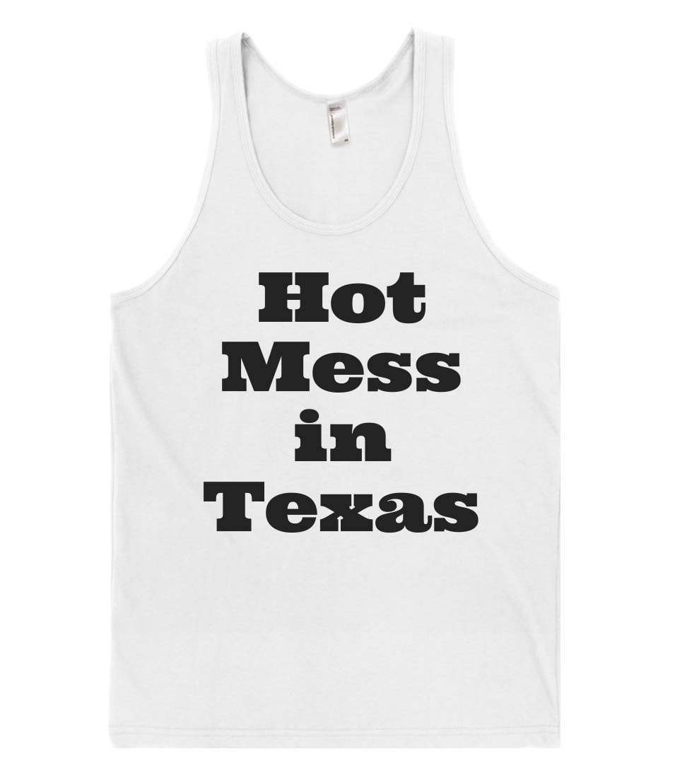 Hot Mess in Texas tank top shirt – Shirtoopia