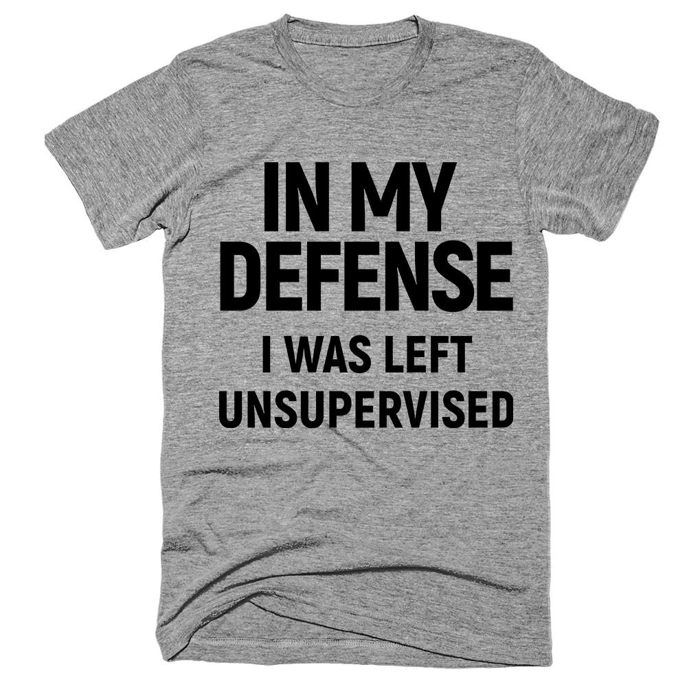 in my defense i was left unsupervised T-Shirt – Shirtoopia