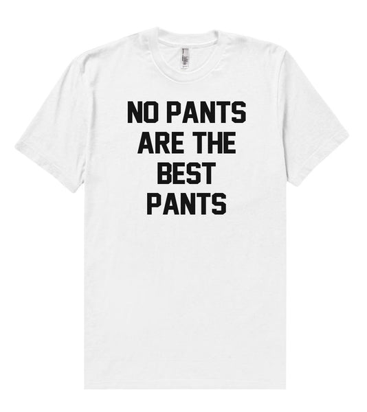 no pants are the best pants t shirt – Shirtoopia