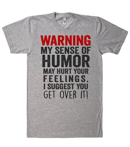 warning, my sense of humor may hurt your feelings. i suggest you - get ...