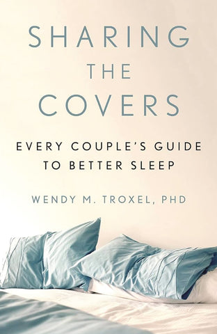 Sharing the Covers: Every Couple’s Guide to Better Sleep,’ By Dr. Wendy M. Troxel