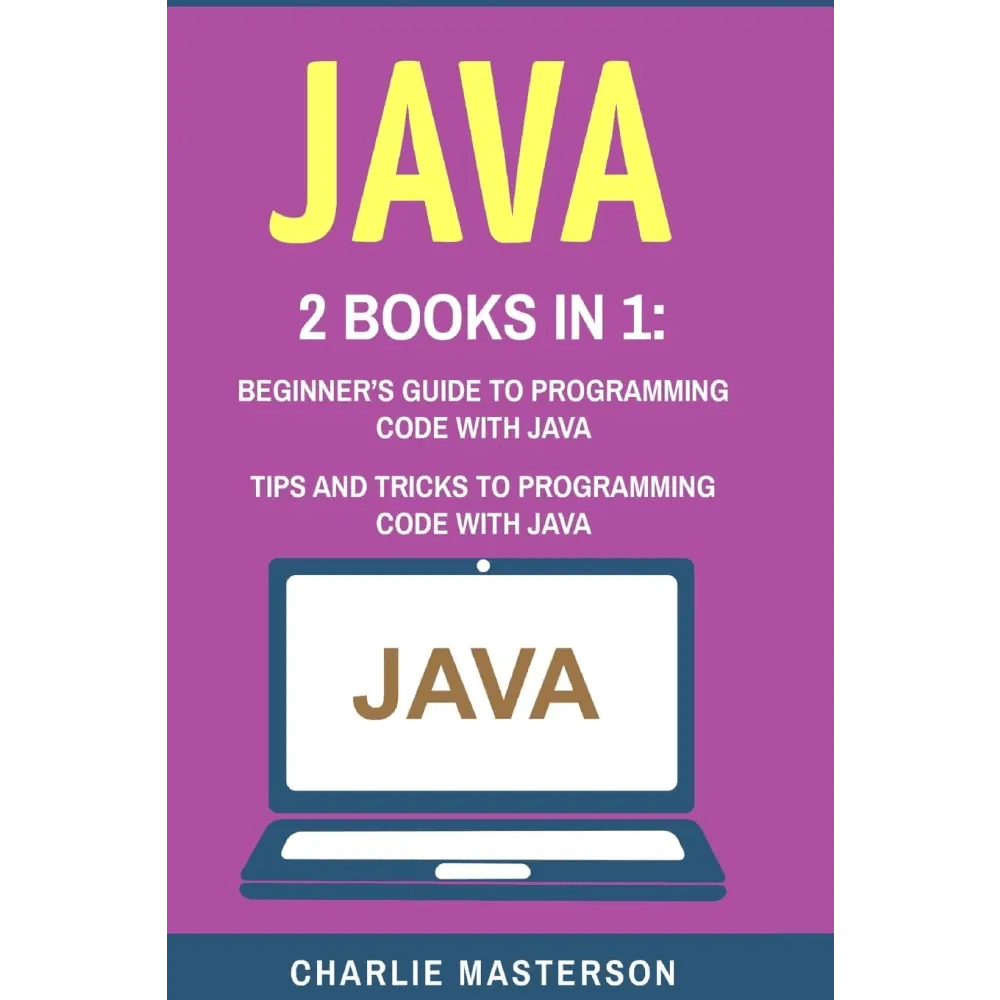 Java: 2 Books In 1: Beginner's Guide to Programming Code with Java Java: Tips and Tricks to Programming Code with Java
