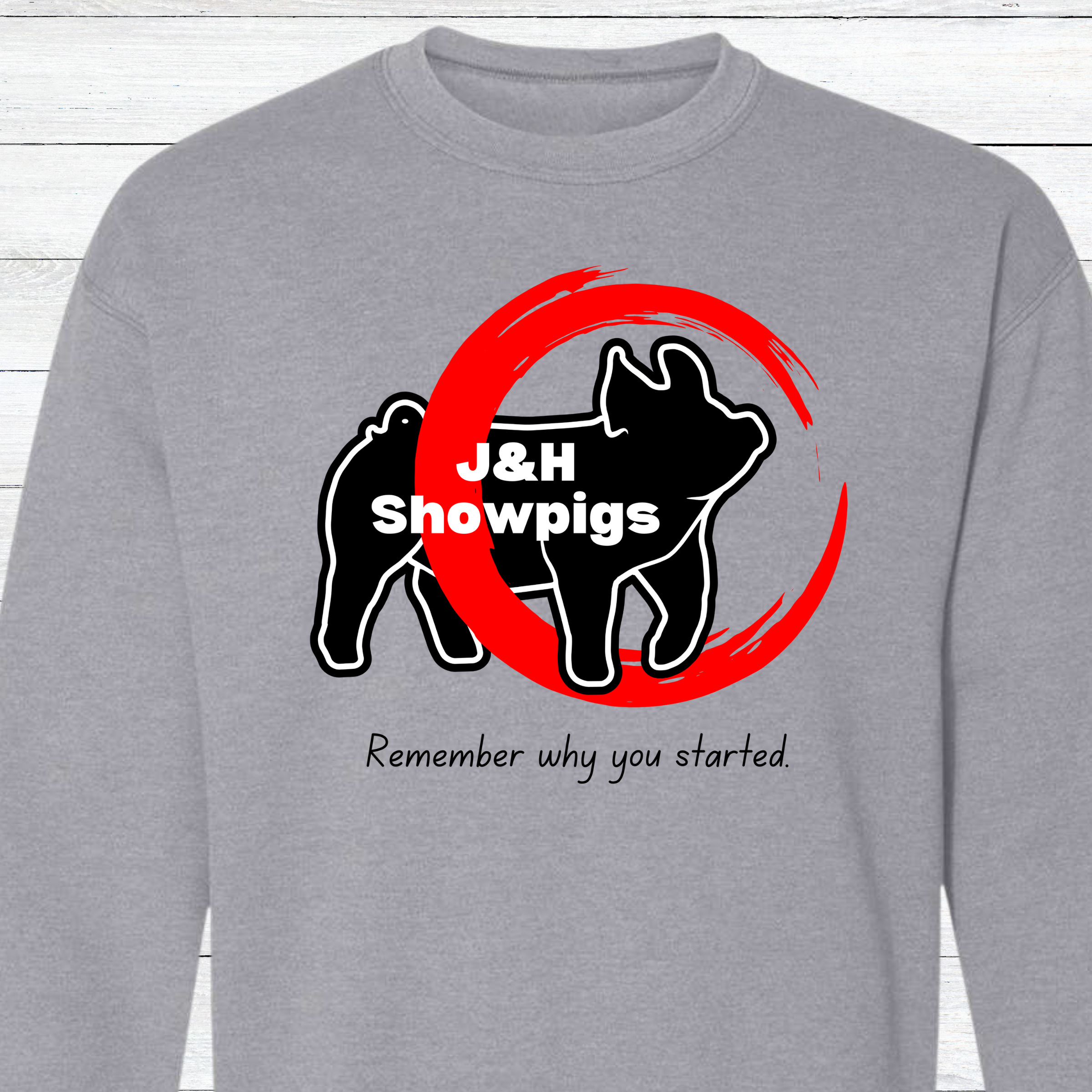 J&H Showpigs.3-Remember Why You Started CREWNECK