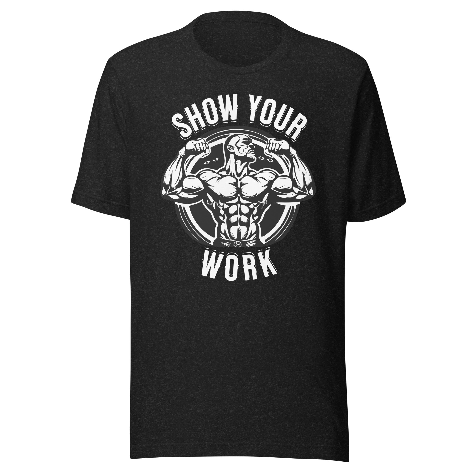 Show Your Work Unisex t-shirt – Ageless Fit Freak