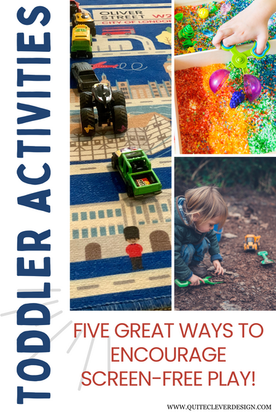 The words "toddler activities" is written on the left side and the words "five great ways to encourage screen-free play" are at the bottom of the image. There is a grouping of three photos in the upper right corner taking up most of the image space. The three photos include a close up of a road rug with small cars lined up on it, a close up of a sensory bin with toddler hands, and a small boy squatting in an outdoor play area with mulch and cars.