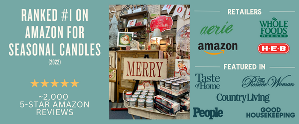 We were ranked #1 on Amazon for Seasonal Candles in 2022. We have over 2,000 5-star amazon reviews. We are in stores such as Whole Foods, HEB, and Aerie. Also, we have been featured in Taste of Home, The Pioneer Woman, Country Living, and more!