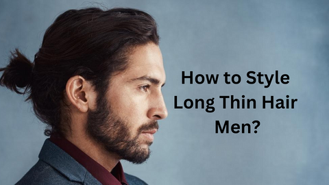 How to Style Long Thin Hair Men