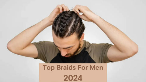 Top Braids for Men in 2024