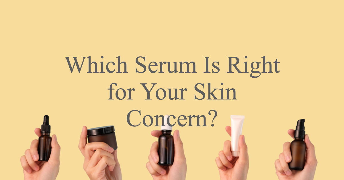 which serum is right for your skin concern?