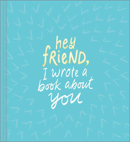 Hey Friend, I Wrote a Book About You
