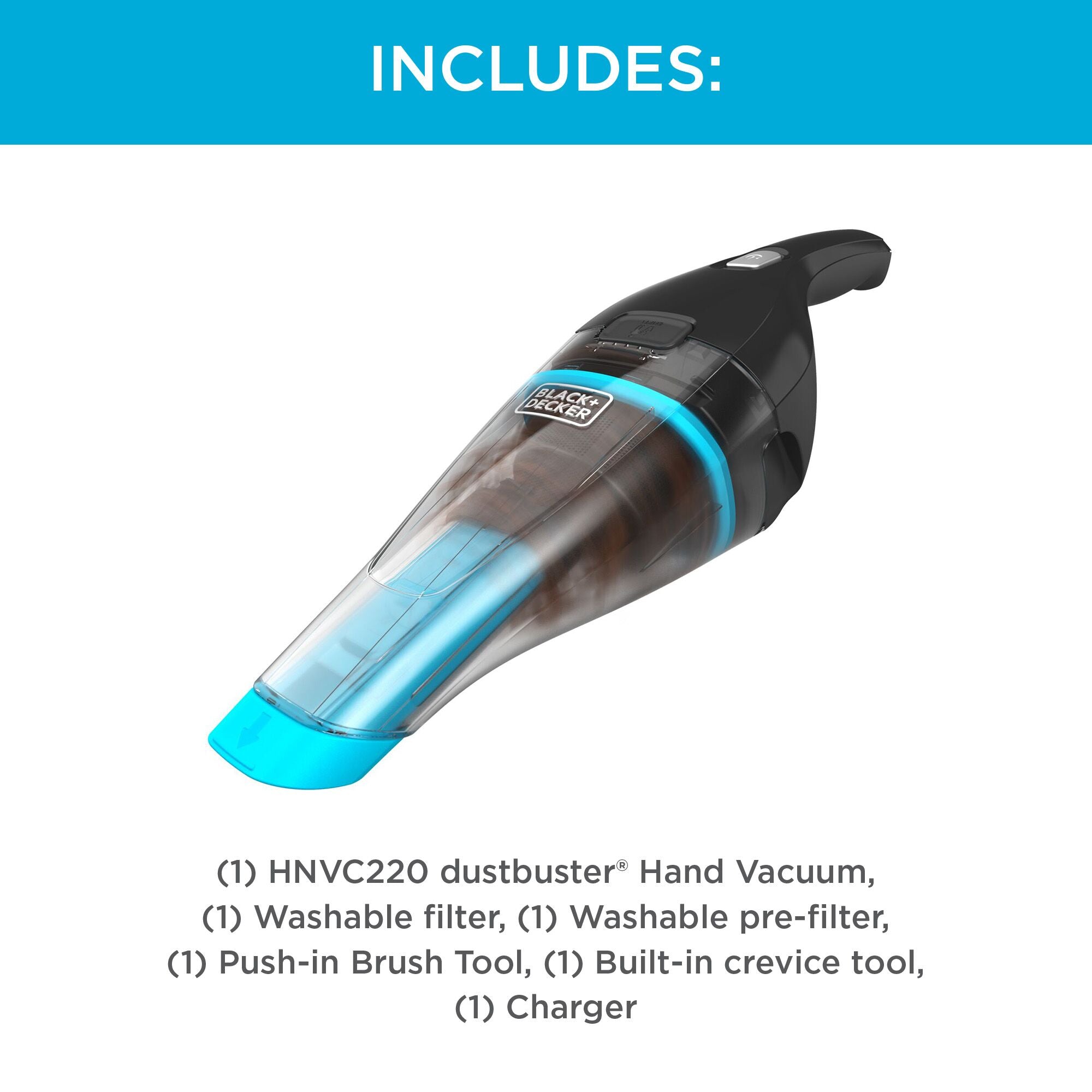 Includes: HNVC220 dustbuster® Classic™ Cordless Hand Vacuum, push-in brush, built-in crevice tool, washable filter, washable pre-filter, charger