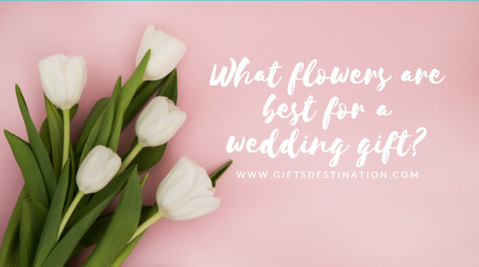 what-flowers-are-best-for-a-wedding-gift-giftsdestination