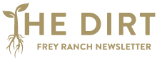 The Dirt - The Frey Ranch Newsletter