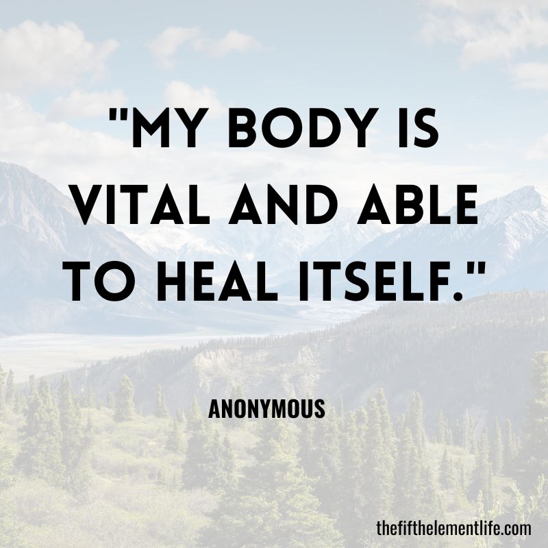 "My body is vital and able to heal itself."