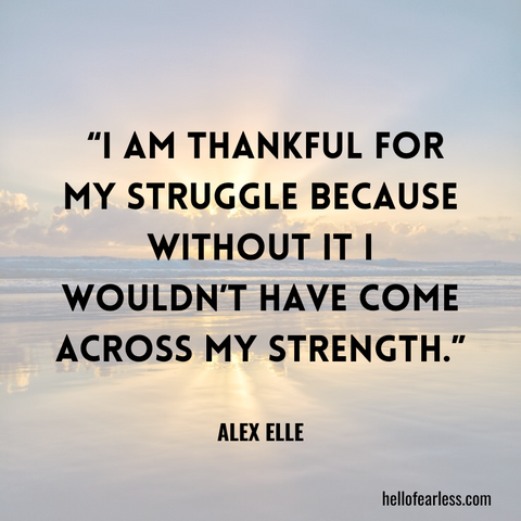 I am thankful for my struggle because without it I wouldn’t have come across my strength. Self-Care