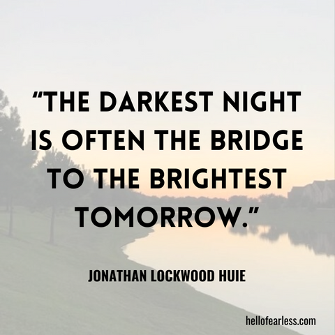 The darkest night is often the bridge to the brightest tomorrow. Self-Care
