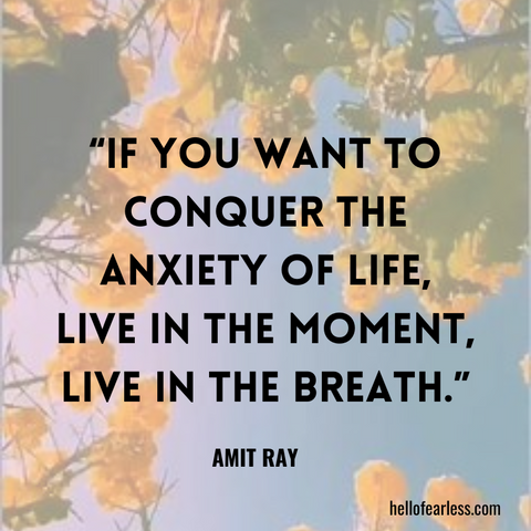 If you want to conquer the anxiety of life, live in the moment, live in the breath. Self-Care