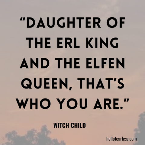 Daughter of the Erl King and the Elfen Queen, that’s who you are. Self-Care