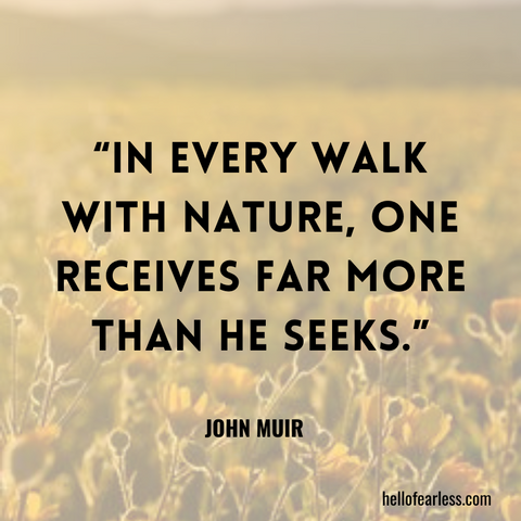 In every walk with nature, one receives far more than he seeks. Self-Care