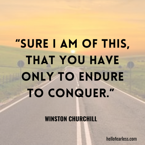 Sure I am of this, that you have only to endure to conquer.
