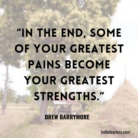 In the end, some of your greatest pains become your greatest strengths. Self-Care