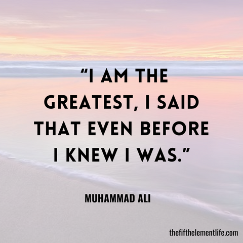 I am the greatest, I said that even before I knew I was.