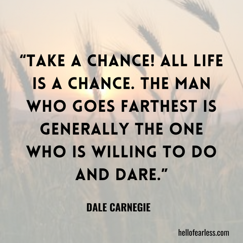 Take a chance! All life is a chance. The man who goes farthest is generally the one who is willing to do and dare. Self-Care