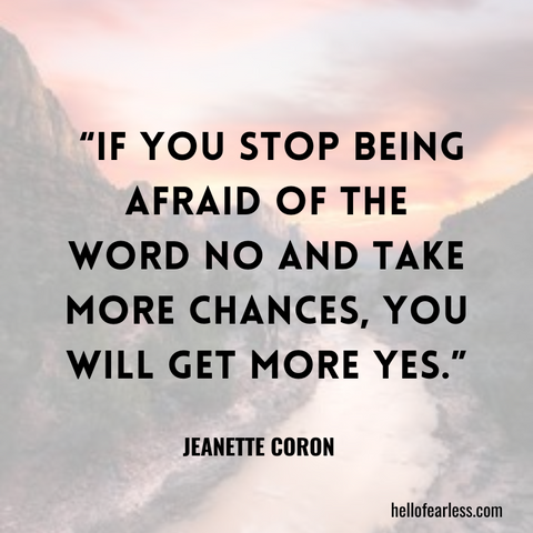 If you stop being afraid of the word no and take more chances, you will get more yes. Self-care